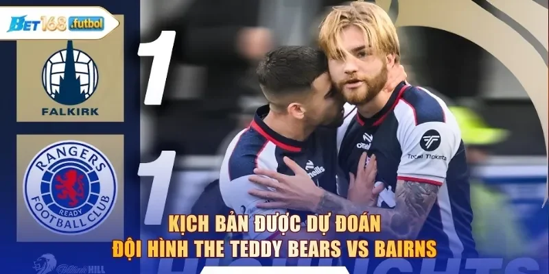 Kịch bản được dự đoán đội hình The Teddy Bears vs Bairns