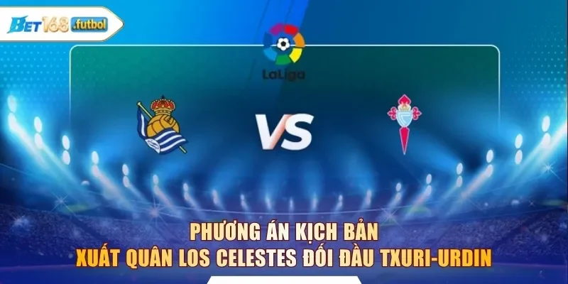 Phương án kịch bản xuất quân Los Celestes đối đầu Txuri-urdin